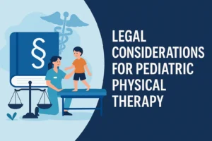 Read more about the article Legal Guide to Pediatric Physical Therapy: What Every Parent and Therapist Should Know