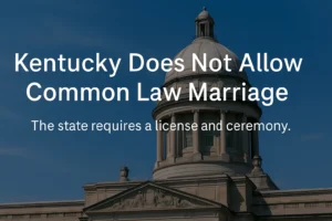 Read more about the article Common Law Marriage in Kentucky: Facts Couples Often Miss