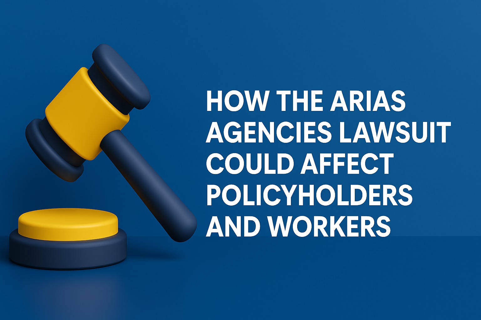 Read more about the article How the Arias Agencies Lawsuit Could Affect Policyholders and Workers