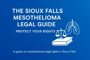 Read more about the article The Sioux Falls Mesothelioma Legal Guide: Protect Your Rights