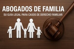 Read more about the article Abogados de Familia: Your Legal Guide to Handling Family Law Cases